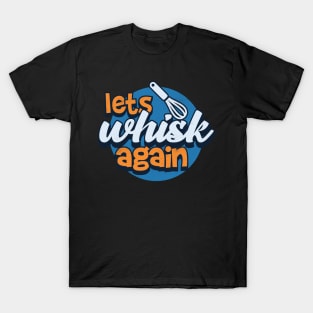 Let whisk again T-Shirt